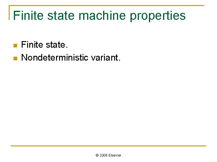 Finite state machine properties n n Finite state. Nondeterministic variant. © 2006 Elsevier 