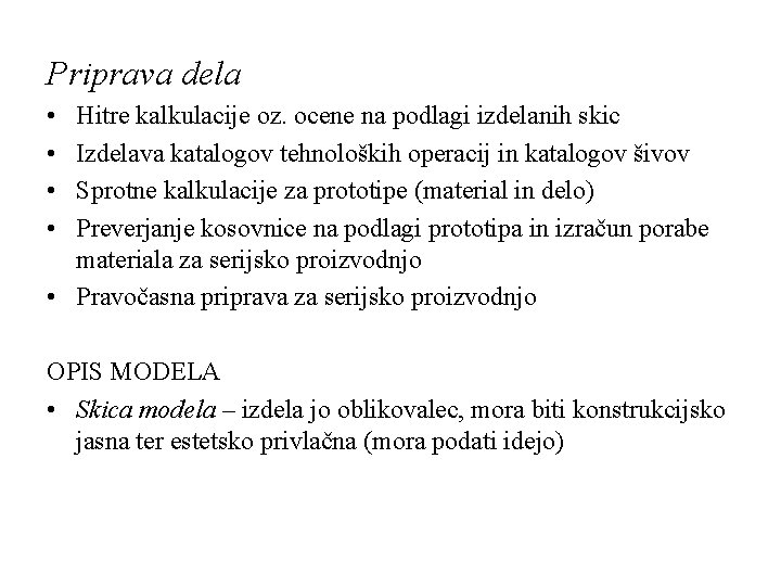 Priprava dela • • Hitre kalkulacije oz. ocene na podlagi izdelanih skic Izdelava katalogov