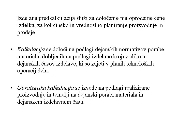 Izdelana predkalkulacija služi za določanje maloprodajne cene izdelka, za količinsko in vrednostno planiranje proizvodnje