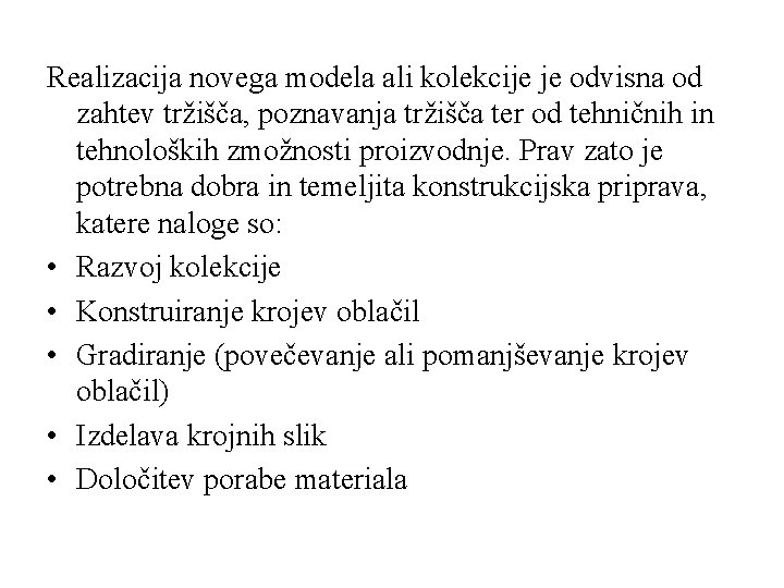 Realizacija novega modela ali kolekcije je odvisna od zahtev tržišča, poznavanja tržišča ter od