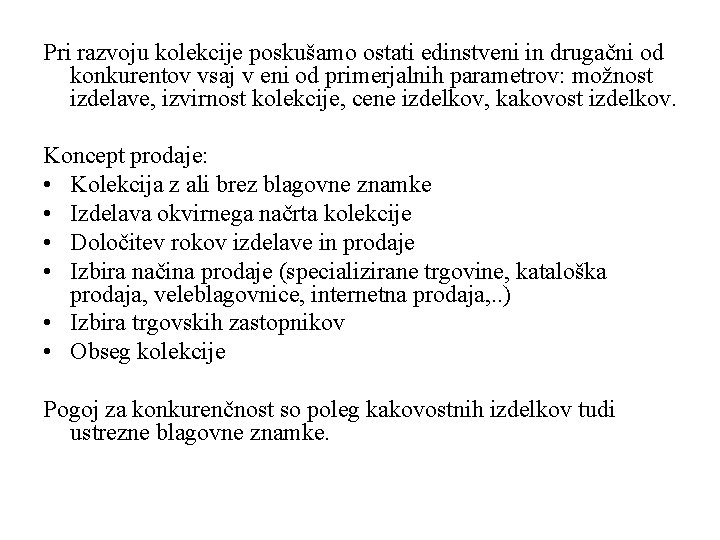 Pri razvoju kolekcije poskušamo ostati edinstveni in drugačni od konkurentov vsaj v eni od