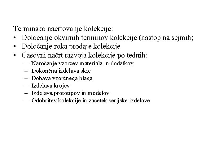 Terminsko načrtovanje kolekcije: • Določanje okvirnih terminov kolekcije (nastop na sejmih) • Določanje roka