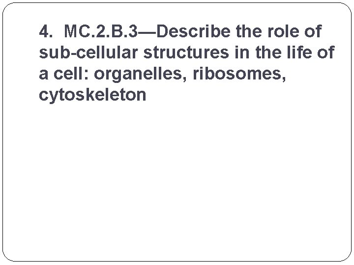 4. MC. 2. B. 3—Describe the role of sub-cellular structures in the life of