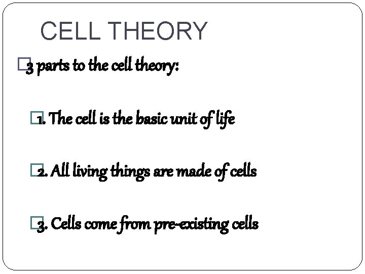 CELL THEORY � 3 parts to the cell theory: � 1. The cell is