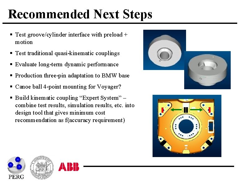 Recommended Next Steps § Test groove/cylinder interface with preload + motion § Test traditional