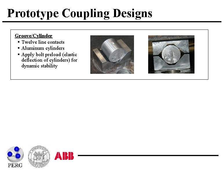 Prototype Coupling Designs Groove/Cylinder § Twelve line contacts § Aluminum cylinders § Apply bolt