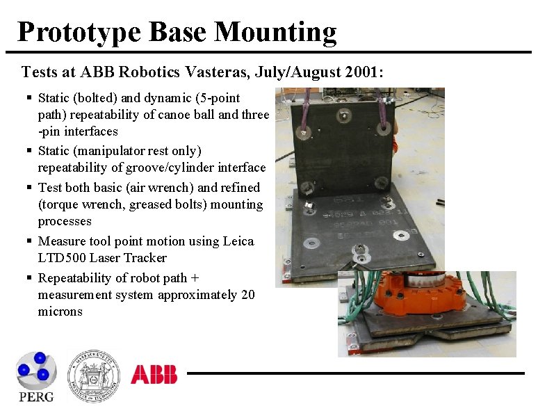 Prototype Base Mounting Tests at ABB Robotics Vasteras, July/August 2001: § Static (bolted) and