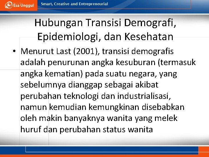 Hubungan Transisi Demografi, Epidemiologi, dan Kesehatan • Menurut Last (2001), transisi demografis adalah penurunan