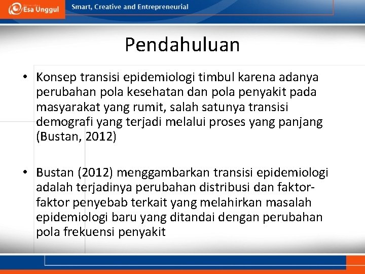 Pendahuluan • Konsep transisi epidemiologi timbul karena adanya perubahan pola kesehatan dan pola penyakit