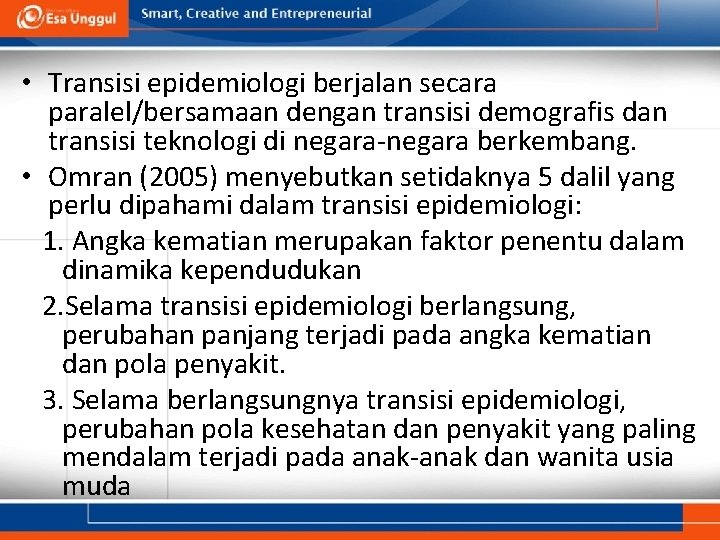  • Transisi epidemiologi berjalan secara paralel/bersamaan dengan transisi demografis dan transisi teknologi di