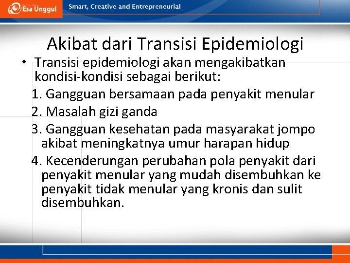 Akibat dari Transisi Epidemiologi • Transisi epidemiologi akan mengakibatkan kondisi-kondisi sebagai berikut: 1. Gangguan