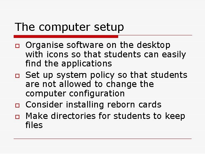The computer setup o o Organise software on the desktop with icons so that