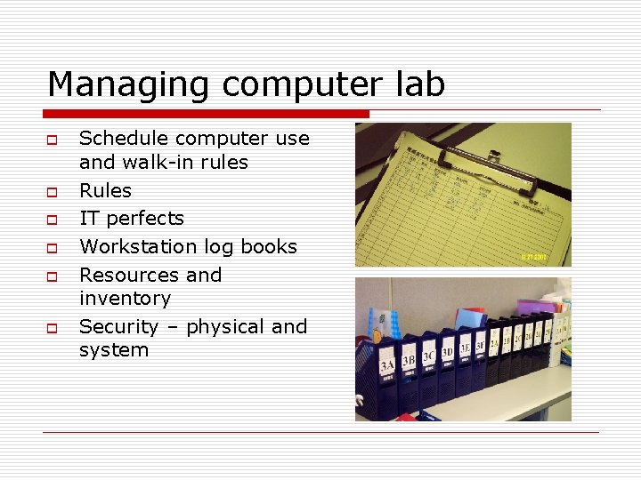 Managing computer lab o o o Schedule computer use and walk-in rules Rules IT