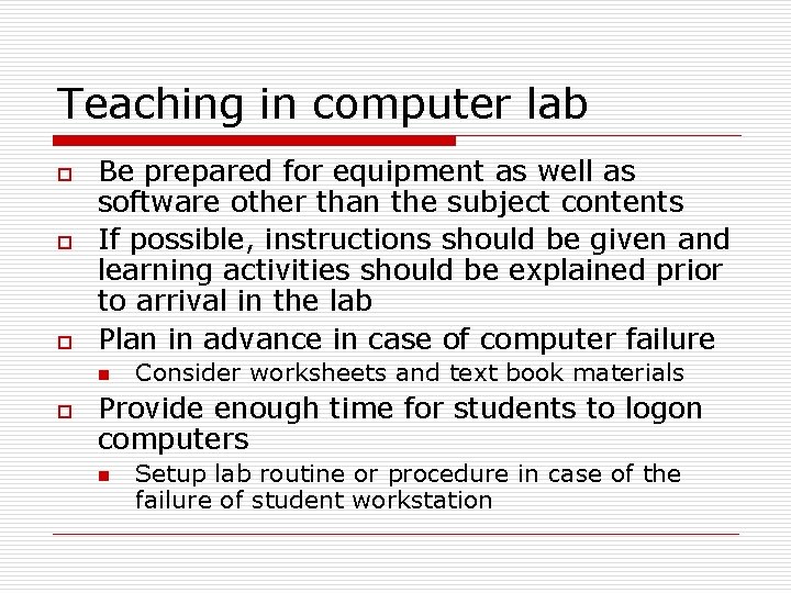 Teaching in computer lab o o o Be prepared for equipment as well as