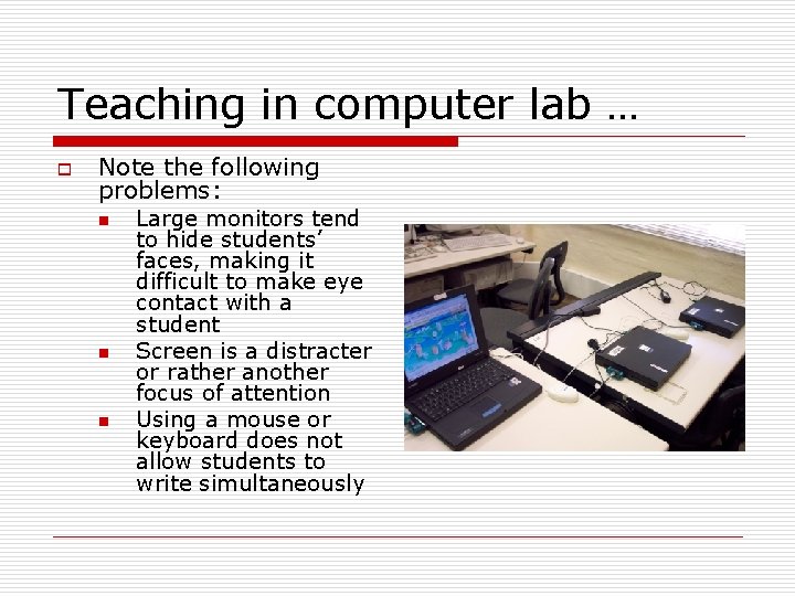 Teaching in computer lab … o Note the following problems: n n n Large
