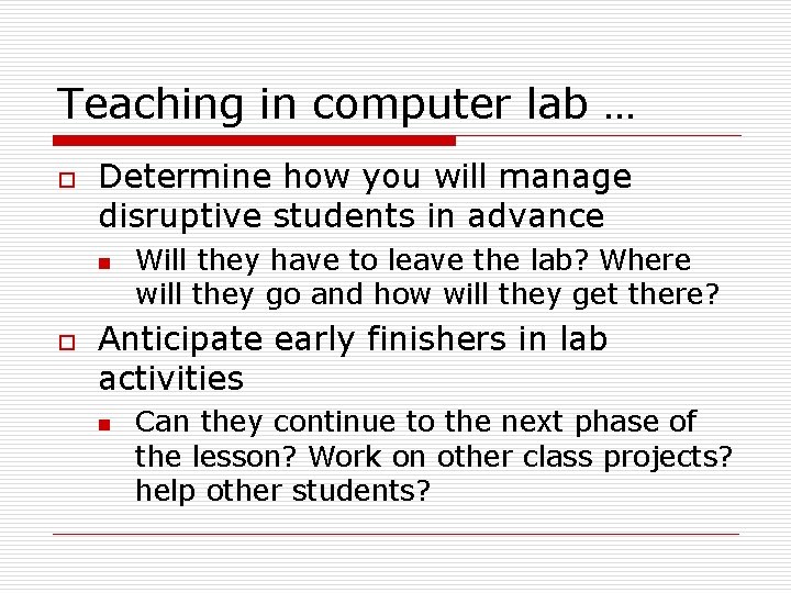 Teaching in computer lab … o Determine how you will manage disruptive students in