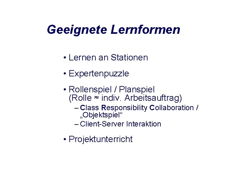 Geeignete Lernformen • Lernen an Stationen • Expertenpuzzle • Rollenspiel / Planspiel (Rolle ≈