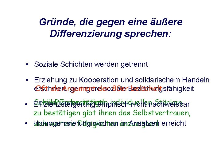 Gründe, die gegen eine äußere Differenzierung sprechen: • Soziale Schichten werden getrennt • Erziehung