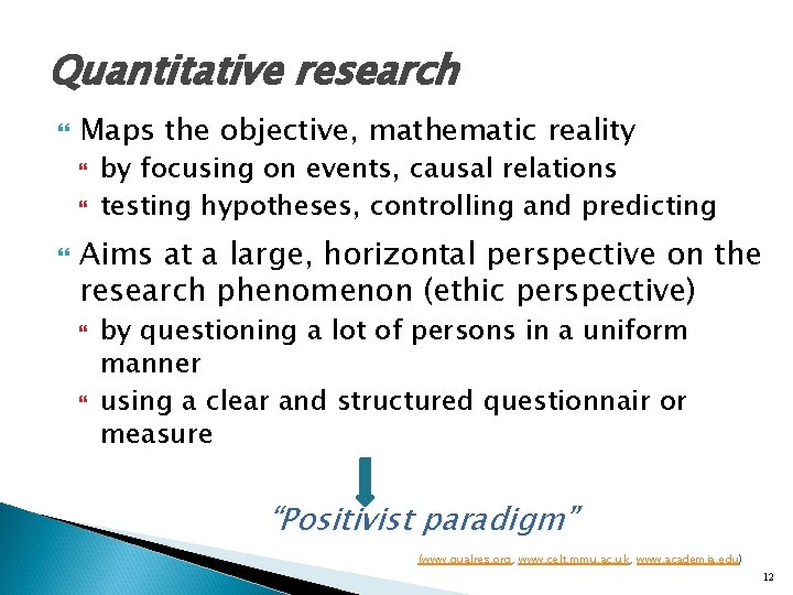 Quantitative research Maps the objective, mathematic reality by focusing on events, causal relations testing