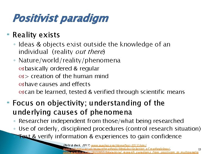 Positivist paradigm Reality exists ◦ Ideas & objects exist outside the knowledge of an