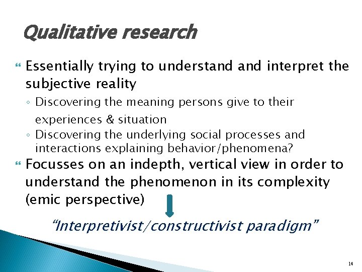 Qualitative research Essentially trying to understand interpret the subjective reality ◦ Discovering the meaning