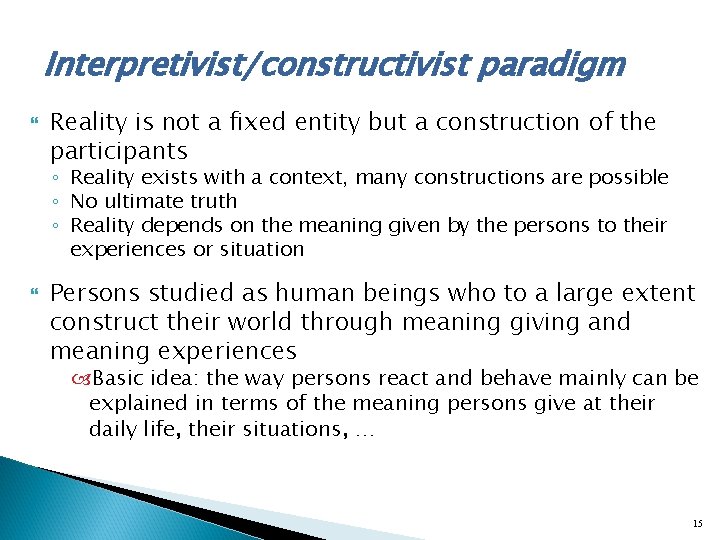 Interpretivist/constructivist paradigm Reality is not a fixed entity but a construction of the participants