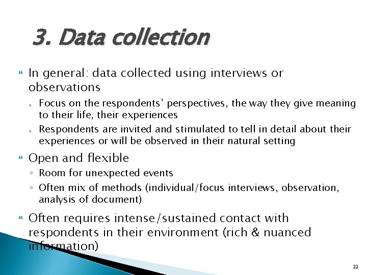 3. Data collection In general: data collected using interviews or observations o o Focus