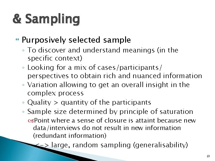 & Sampling Purposively selected sample ◦ To discover and understand meanings (in the specific