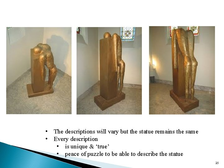  • The descriptions will vary but the statue remains the same • Every
