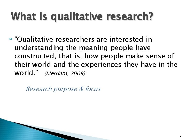 What is qualitative research? “Qualitative researchers are interested in understanding the meaning people have