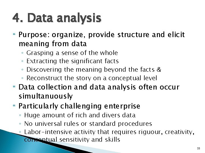 4. Data analysis Purpose: organize, provide structure and elicit meaning from data ◦ ◦