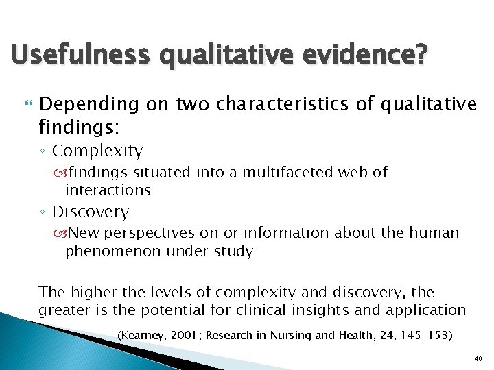 Usefulness qualitative evidence? Depending on two characteristics of qualitative findings: ◦ Complexity findings situated