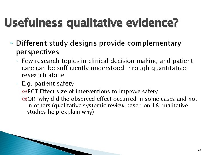Usefulness qualitative evidence? Different study designs provide complementary perspectives ◦ Few research topics in