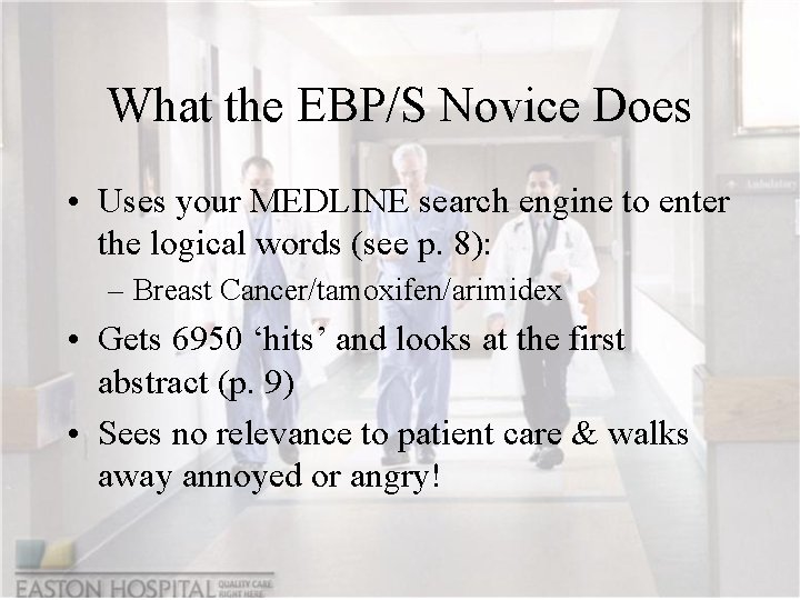 What the EBP/S Novice Does • Uses your MEDLINE search engine to enter the