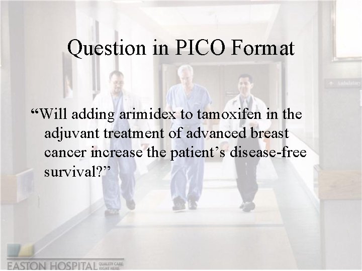 Question in PICO Format “Will adding arimidex to tamoxifen in the adjuvant treatment of