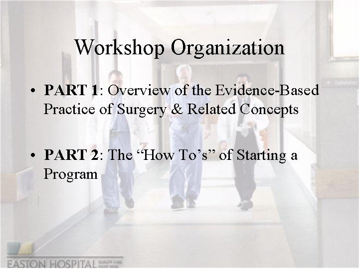 Workshop Organization • PART 1: Overview of the Evidence-Based Practice of Surgery & Related