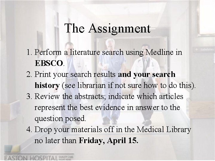 The Assignment 1. Perform a literature search using Medline in EBSCO. 2. Print your