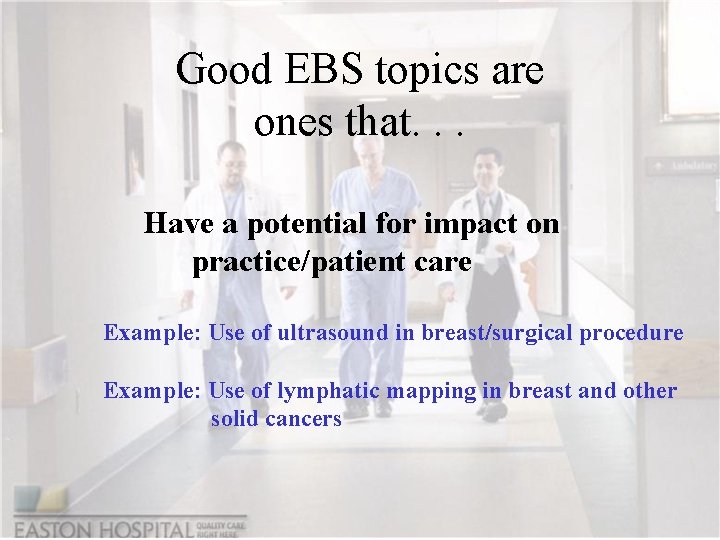 Good EBS topics are ones that. . . Have a potential for impact on