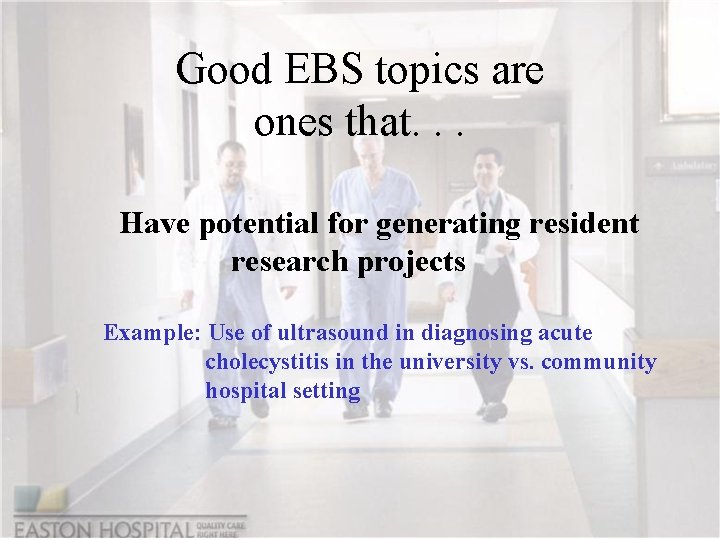 Good EBS topics are ones that. . . Have potential for generating resident research