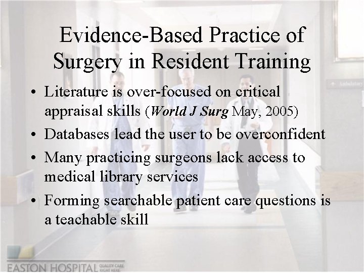 Evidence-Based Practice of Surgery in Resident Training • Literature is over-focused on critical appraisal