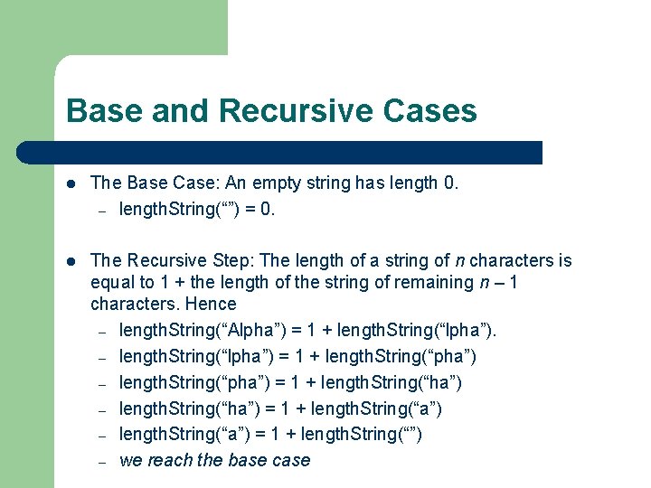 Base and Recursive Cases l The Base Case: An empty string has length 0. Base and Recursive Cases l The Base Case: An empty string has length 0.