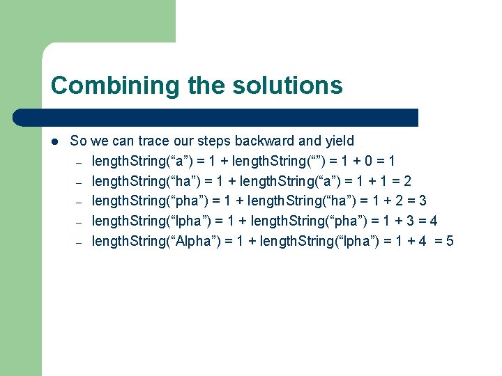 Combining the solutions l So we can trace our steps backward and yield – Combining the solutions l So we can trace our steps backward and yield –