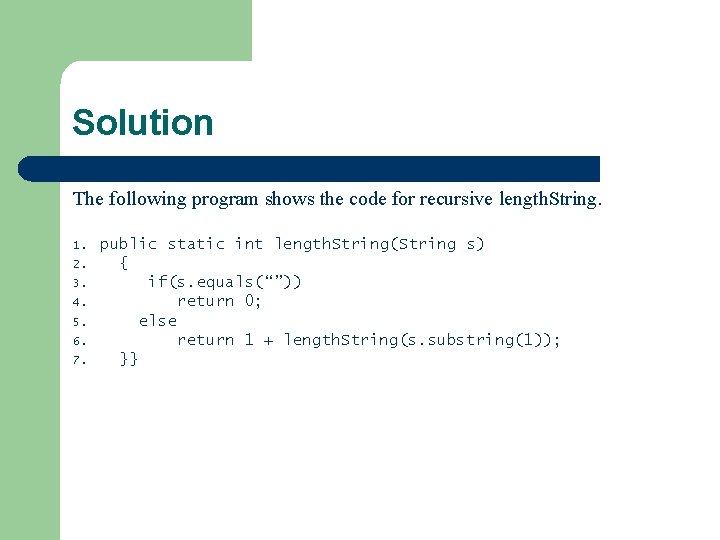 Solution The following program shows the code for recursive length. String. 1. 2. 3. Solution The following program shows the code for recursive length. String. 1. 2. 3.