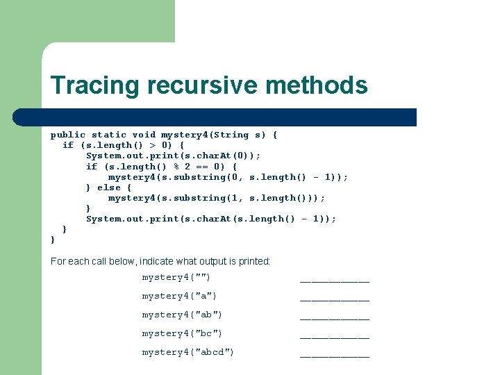 Tracing recursive methods public static void mystery 4(String s) { if (s. length() > Tracing recursive methods public static void mystery 4(String s) { if (s. length() >