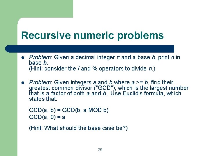 Recursive numeric problems l Problem: Given a decimal integer n and a base b, Recursive numeric problems l Problem: Given a decimal integer n and a base b,