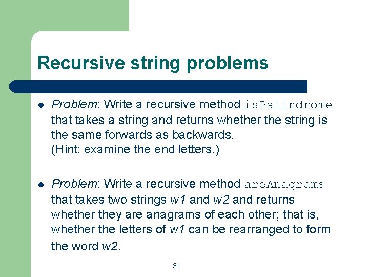 Recursive string problems l Problem: Write a recursive method is. Palindrome that takes a Recursive string problems l Problem: Write a recursive method is. Palindrome that takes a