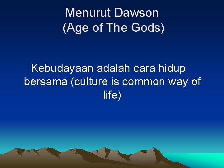 Menurut Dawson (Age of The Gods) Kebudayaan adalah cara hidup bersama (culture is common