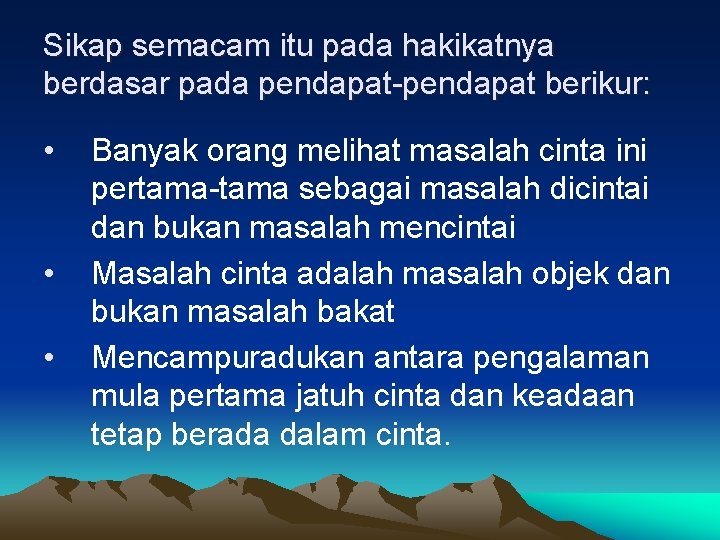 Sikap semacam itu pada hakikatnya berdasar pada pendapat-pendapat berikur: • • • Banyak orang