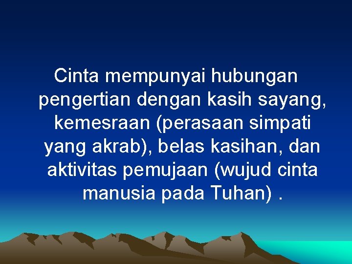 Cinta mempunyai hubungan pengertian dengan kasih sayang, kemesraan (perasaan simpati yang akrab), belas kasihan,