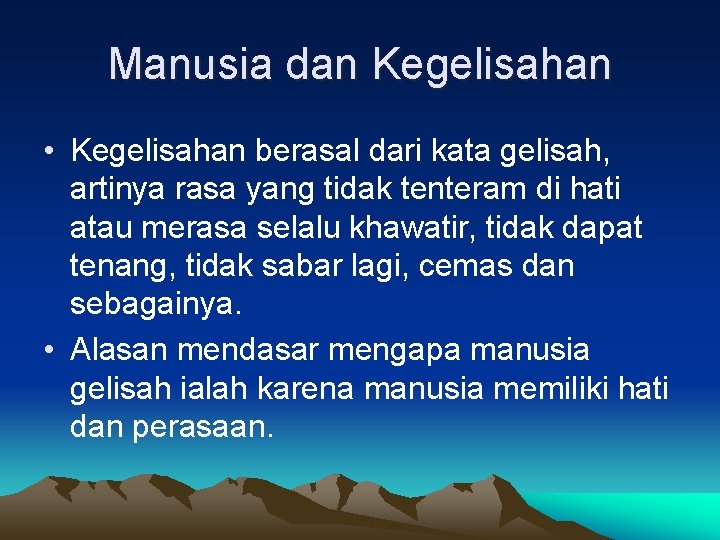 Manusia dan Kegelisahan • Kegelisahan berasal dari kata gelisah, artinya rasa yang tidak tenteram